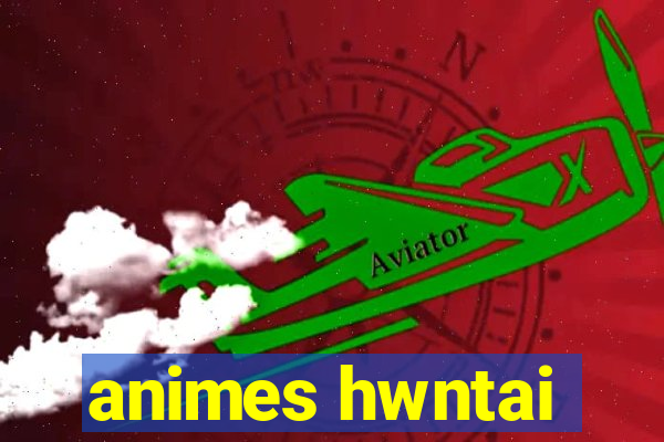 animes hwntai